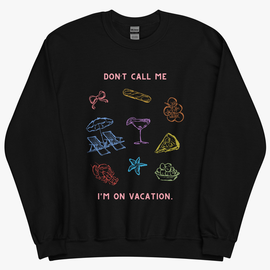 I'm On Vacation Sweatshirt