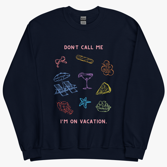 I'm On Vacation Sweatshirt